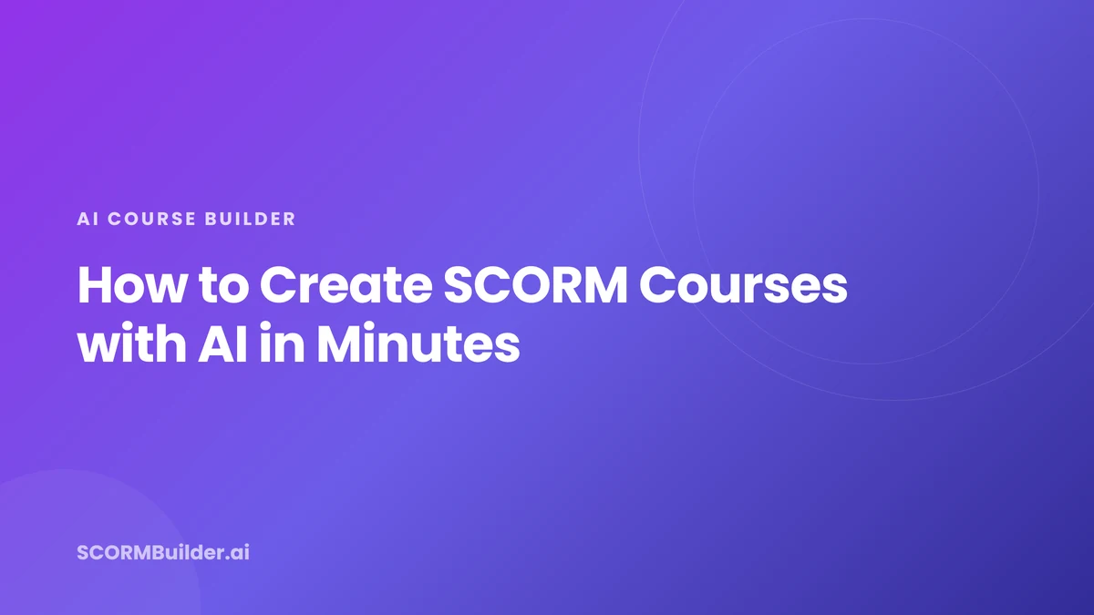 How to Create SCORM Courses with AI in Minutes