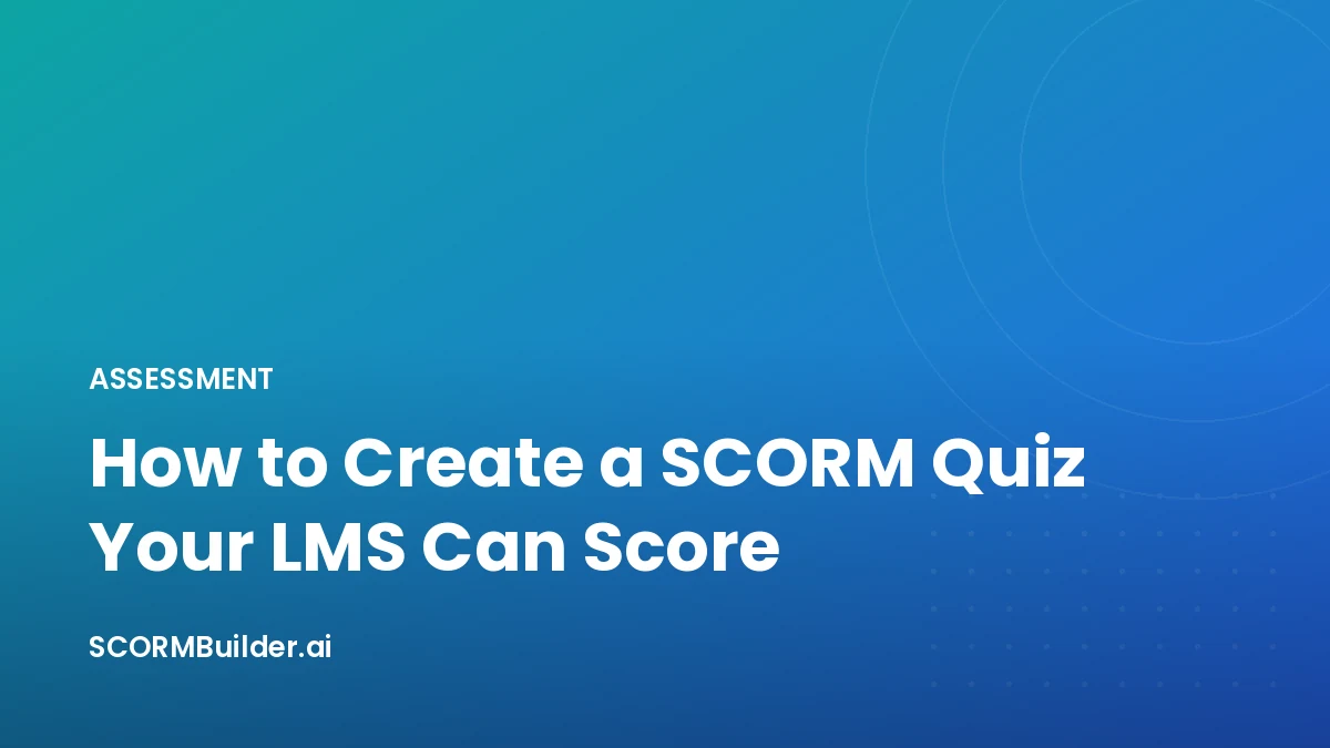 How to Create a SCORM Quiz Your LMS Can Score