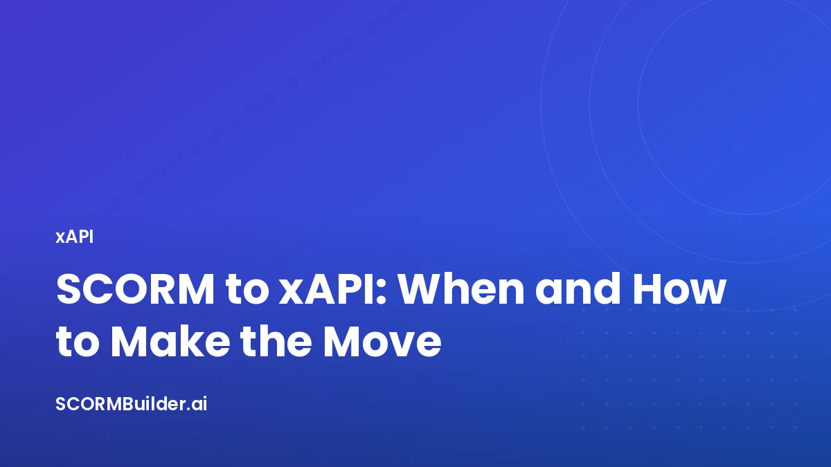 SCORM to xAPI: When and How to Make the Move